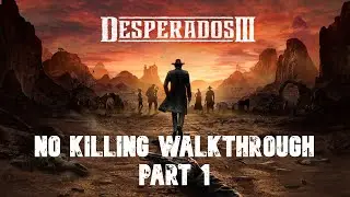 Desperados III - No killing walkthrough - Part 1: Devil's Canyon (chapter 1) - No commentary