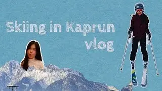 [Travel VLOG] Skiing in Kaprun, Austria - 2019
