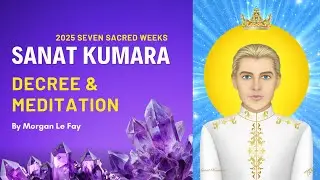 Sanat Kumara Meditation | The Seven Sacred Weeks