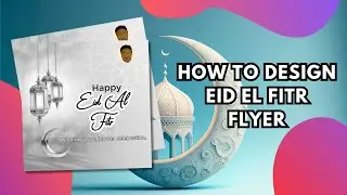 HOW TO DESIGN EID EL FITR FLYER | EID MUBARAK | PROMISE KANWAI