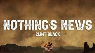 Clint Black - Nothing's News (Lyrics)