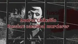 Andrei Chikatilo   Russian cannibal murderer