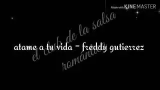 Atame a tu vida - freddy gutierrez