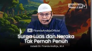 SURGA LUAS DAN NERAKA TAK PERNAH PENUH - Ustadz Dr. Firanda Andirja, M.A