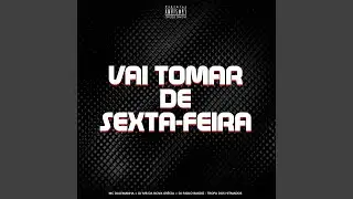 Vai Tomar de Sexta-Feira