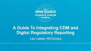A Guide To Integrating CDM and Digital Regulatory Reporting - Leo Labeis, REGnosys