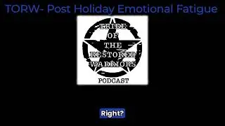 TORW- Post Holiday Emotional Fatigue