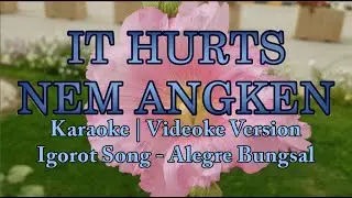 Karaoke HD - It Hurts Nem Angken | Alegre Bungsal | Igorot Song
