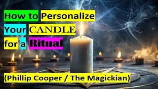 🕯Как персонализировать свою свечу для ритуала 🕯(Филип Купер / Маг)