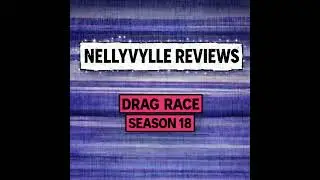 NELLYVYLLE REVIEWS RPDR S18 E2 & UNTUCKED
