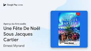 Une F&ecirc;te De No&euml;l Sous Jacques Cartier&nbsp;:&hellip; de Ernest Myrand &middot; Extrait du livre&nbsp;audio