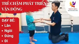 Trẻ chậm ph&aacute;t triển vận động | P2: Dạy trẻ lăn - ngồi - đứng - đi