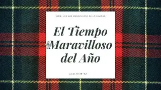 El Tiempo M&aacute;s Maravilloso del A&ntilde;o, Lucas 10:38-42 | Pastor Paul Bolivar | 12/7/2025