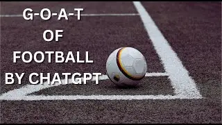 ASKING CHAT-GPT WHO IS FOOTBALL GOAT???????