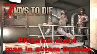 [4K] Pl&ouml;tzlich steht man in einem Bunker [E09] 7 Days to Die 2.5 Lets Play