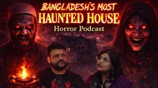 Bangladesh's Most haunted House FT. Krisha #horrorpodcasthindi #horrorpodcast.