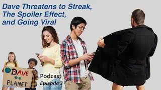 Podcast Ep 3: Dave Threatens to Streak, the Spoiler Effect, and Going Viral