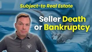 Subject-To Real-Estate: How to Handle Seller Death or Bankruptcy