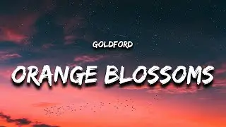 Goldford - Orange Blossoms (Lyrics)