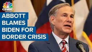 Texas gov. Greg Abbott blames President Biden for border crisis as migrants crossing border surge