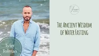 The Ancient Wisdom of Water Fasting and How The Body Heals Itself - with Tyler Tolman