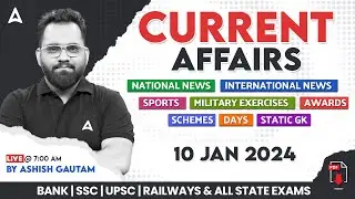 10 JANUARY CURRENT AFFAIRS 2024 | ALL EXAMS IMP. CURRENT AFFAIRS | ASHISH GAUTAM SIR