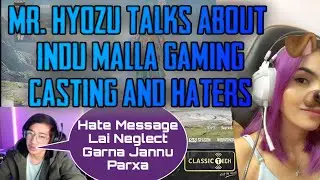 Mr. Hyozu TALKS ABOUT Indu Malla Gaming CASTING & HATERS 😍 || PUBGM NEPAL - GAURABYT ||