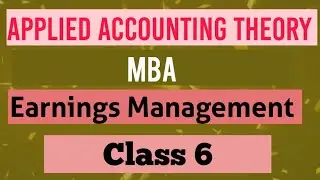 Applied Accounting Theory Chapter - Earnings Management (Class 6)