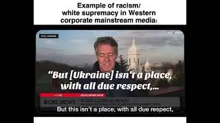 CBS News reporter says Ukrainians are &ldquo;civilized&rdquo; but Afghans & Iraqis are not. Shows his racism