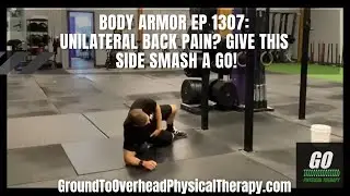 Body Armor Ep 1307: Unilateral back pain? Give this Side Smash a go!