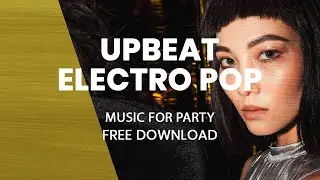 Upbeat Electro Pop | ENERGY FUN EDM FESTIVAL MUSIC