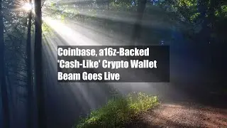 Coinbase, a16z-Backed 'Cash-Like' Crypto Wallet Beam Goes Live