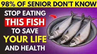 Over 60? 4 WORST Fishes You Should NEVER Touch and 4 You MUST Eat! | Senior Health Tips