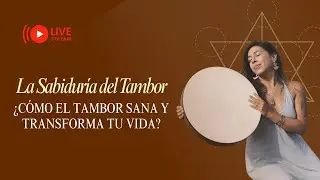 La Sabidur&iacute;a del Tambor: &iquest;C&oacute;mo el tambor sana y transforma tu vida?