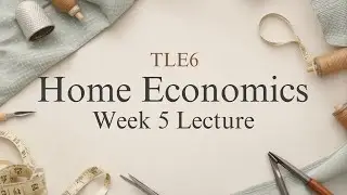 TLE6 Home Economics Week 5 Lecture