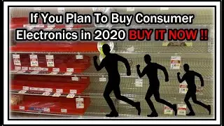 If You Plan To Buy Consumer Electronics in 2020 - BUY IT NOW !!
