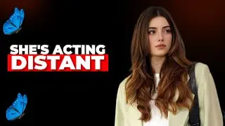 What To Do When She&rsquo;s Acting Distant - Mindveil 