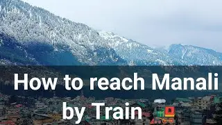 How to Reach Manali by Train l Nearest Railway Station to Manali l Distance, Timings, Facilities
