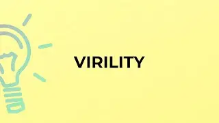 What is the meaning of the word VIRILITY?