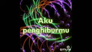 Aku Penghibur #jamalabdillah (Cover by Mr Owl and Smule Friends)