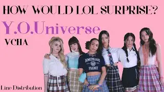 How Would L.O.L SURPRISE sing Y.O.Universe by VCHA Line Distribution
