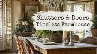 Chippy Shutters & Old Doors | Timeless Farmhouse Decor with Soft Neutrals