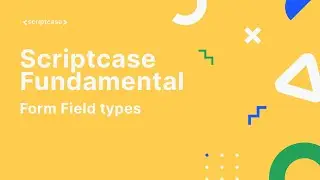 Scriptcase Fundamental Course - 2.2 Form Field types
