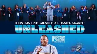 Fountain Gate Music - UNLEASHED Feat. Daniel Akakpo (Official Music Video)
