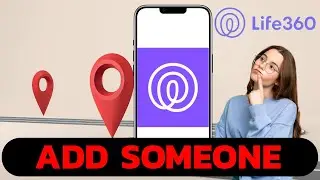 How to Add Someone in Life360? Easy Way to Add Members to Life360