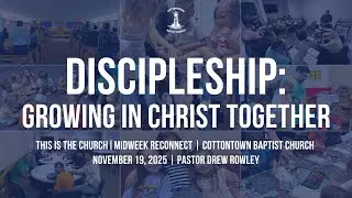 Discipleship: Growing In Christ Together | MidWeek Reconnect | Pastor Drew Rowley