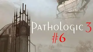 Птица не моего полёта [Прохождение Pathologic 3 - Часть 6]