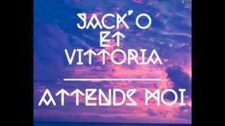 Jack'O et Vittoria - Attends moi