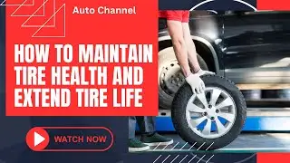 Tire Care Tips - How to Maintain Tire Health and Extend Tire Life