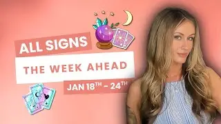 ✨ All Signs: The Week Ahead January 18th–24th 🔮🌙 | Tarot Reading